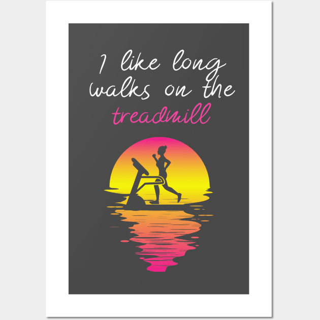 I Like Long Walks on the Treadmill Wall Art by happiBod